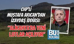 CHP’Lİ MUSTAFA ARICAN’DAN İZAYDAŞ İDDİASI: “ALİKAHYA’DA YENİ LOTLAR AÇILIYOR”