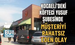 KOCAELİ’DEKİ KÖFTECİ YUSUF ŞUBESİNDE MÜŞTERİYİ RAHATSIZ EDEN OLAY