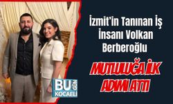 İzmit’in Tanınan İş İnsanı Volkan Berberoğlu Mutluluğa İlk Adımı Attı