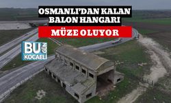 OSMANLI’DAN KALAN BALON HANGARI MÜZE OLUYOR