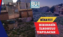 NİHAYET HIZIRREİS İLKOKULU YAPILACAK