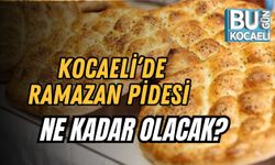 Kocaeli’de Ramazan Pidesi Ne Kadar Olacak?