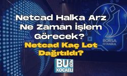Netcad Halka Arz Ne Zaman İşlem Görecek? Netcad Kaç Lot Dağıtıldı?