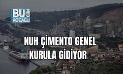 NUH ÇİMENTO GENEL KURULA GİDİYOR