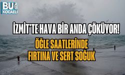 İZMİT’TE HAVA BİR ANDA ÇÖKÜYOR! ÖĞLE SAATLERİNDE FIRTINA VE SERT SOĞUK