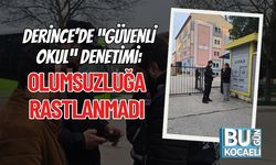 DERİNCE’DE “GÜVENLİ OKUL” DENETİMİ: OLUMSUZLUĞA RASTLANMADI