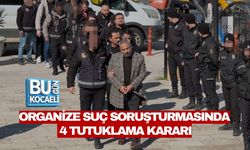 ORGANİZE SUÇ SORUŞTURMASINDA 4 TUTUKLAMA KARARI