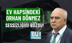 EV HAPSİNDEKİ ORHAN DÖNMEZ SESSİZLİĞİNİ BOZDU!