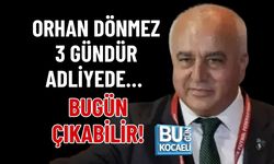 ORHAN DÖNMEZ 3 GÜNDÜR ADLİYEDE… BUGÜN ÇIKABİLİR!
