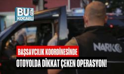 Başsavcılık Koordinesinde, Otoyolda Dikkat Çeken Operasyon!