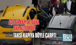 AÇILAN KAPI AZ DAHA CAN ALIYORDU! TAKSİ KAPIYA BÖYLE ÇARPTI