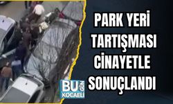 PARK YERİ TARTIŞMASI CİNAYETLE SONUÇLANDI