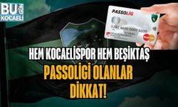 HEM KOCAELİSPOR HEM BEŞİKTAŞ PASSOLİGİ OLANLAR DİKKAT!