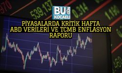 PİYASALARDA KRİTİK HAFTA: ABD VERİLERİ VE TCMB ENFLASYON RAPORU