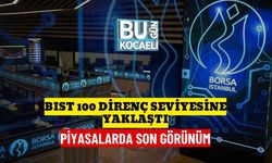 BIST 100 DİRENÇ SEVİYESİNE YAKLAŞTI: PİYASALARDA SON GÖRÜNÜM
