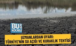 UZMANLARDAN UYARI: TÜRKİYE'NİN SU AÇIĞI VE KURAKLIK TEHTİDİ