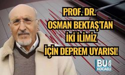 Prof. Dr. Osman Bektaş’tan İki İlimiz İçin Deprem Uyarısı!