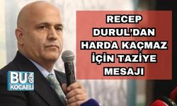 RECEP DURUL’DAN HARDA KAÇMAZ İÇİN TAZİYE MESAJI