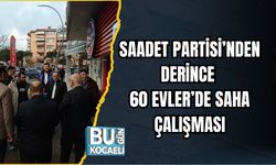 SAADET PARTİSİ’NDEN DERİNCE 60 EVLER’DE SAHA ÇALIŞMASI