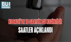 KOCAELİ'DE 10 SAATLİK SU KESİNTİSİ! SAATLER AÇIKLANDI