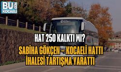 HAT 250 KALKTI MI? SABİHA GÖKÇEN – KOCAELİ HATTI İHALESİ TARTIŞMA YARATTI