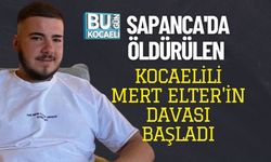 SAPANCA'DA ÖLDÜRÜLEN KOCAELİLİ MERT ELTER'İN DAVASI BAŞLADI