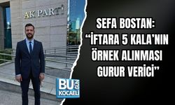 SEFA BOSTAN: “İFTARA 5 KALA’NIN ÖRNEK ALINMASI GURUR VERİCİ”