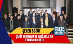 ŞENER SÖĞÜT, ŞEHİT YAKINLARI VE GAZİLERLE İLK İFTARDA BULUŞTU