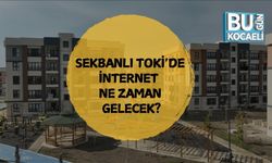 SEKBANLI TOKİ’DE İNTERNET NE ZAMAN GELECEK?