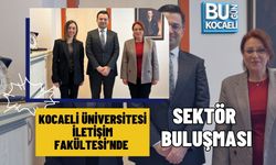 KOCAELİ ÜNİVERSİTESİ İLETİŞİM FAKÜLTESİ’NDE SEKTÖR BULUŞMASI