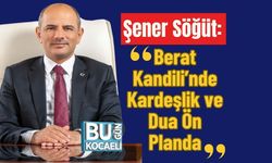 Şener Söğüt: "Berat Kandili’nde Kardeşlik ve Dua Ön Planda"