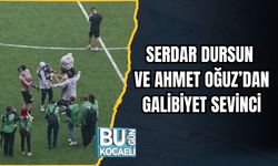 SERDAR DURSUN VE AHMET OĞUZ’DAN GALİBİYET SEVİNCİ