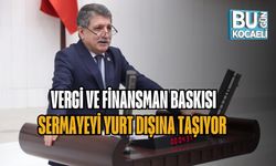 VERGİ VE FİNANSMAN BASKISI SERMAYEYİ YURT DIŞINA TAŞIYOR