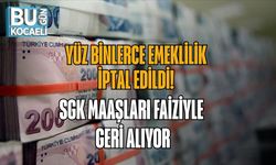 YÜZ BİNLERCE EMEKLİLİK İPTAL EDİLDİ! SGK MAAŞLARI FAİZİYLE GERİ ALIYOR