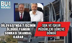 DİLOVASI’NDA 7 İŞÇİNİN ÖLDÜĞÜ YANGIN SONRASI SKANDAL KARAR: SGK VE İŞKUR MÜDÜRLERİ GÖREVE DÖNDÜ