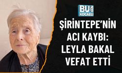 ŞİRİNTEPE’NİN ACI KAYBI: LEYLA BAKAL VEFAT ETTİ