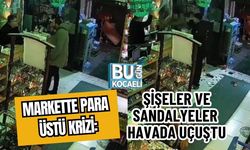 MARKETTE PARA ÜSTÜ KRİZİ: ŞİŞELER VE SANDALYELER HAVADA UÇUŞTU