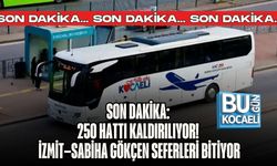 SON DAKİKA: 250 HATTI KALDIRILIYOR! İZMİT–SABİHA GÖKÇEN SEFERLERİ BİTİYOR
