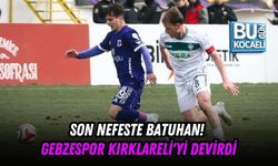 SON NEFESTE BATUHAN! GEBZESPOR KIRKLARELİ'Yİ DEVİRDİ