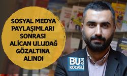 SOSYAL MEDYA PAYLAŞIMLARI SONRASI ALİCAN ULUDAĞ GÖZALTINA ALINDI