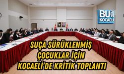 SUÇA SÜRÜKLENMİŞ ÇOCUKLAR İÇİN KOCAELİ’DE KRİTİK TOPLANTI