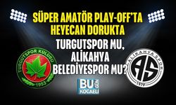 SÜPER AMATÖR PLAY-OFF’TA HEYECAN DORUKTA: TURGUTSPOR MU, ALİKAHYA BELEDİYESPOR MU?