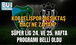 KOCAELİSPOR–BEŞİKTAŞ MAÇI NE ZAMAN? SÜPER LİG 24. VE 25. HAFTA PROGRAMI BELLİ OLDU