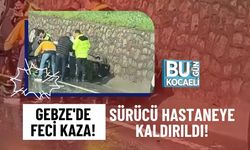 GEBZE'DE FECİ KAZA! SÜRÜCÜ HASTANEYE KALDIRILDI!