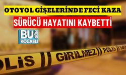 OTOYOL GİŞELERİNDE FECİ KAZA: SÜRÜCÜ HAYATINI KAYBETTİ