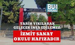 Tarih Yıkılarak Gelecek İnşa Edilemez: İzmit Sanat Okulu Hafızadır