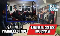 ŞAHİNLER MAHALLESİ’NDE TARIMSAL DESTEK BULUŞMASI