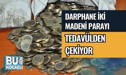 DARPHANE İKİ MADENİ PARAYI TEDAVÜLDEN ÇEKİYOR