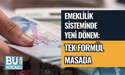 EMEKLİLİK SİSTEMİNDE YENİ DÖNEM: TEK FORMÜL MASADA