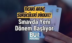 Ticari Araç Sürücüleri Dikkat! Sınavda Yeni Dönem Başlıyor